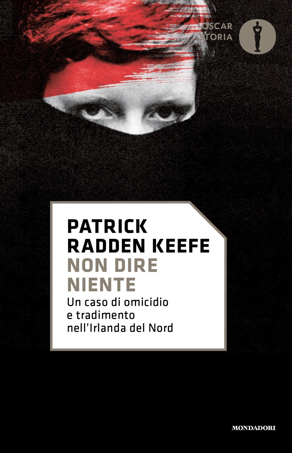 Libro Non dire niente. Un caso di omicidio e tradimento nell'Irlanda del Nord di Patrick Radden Keefe - ean 9788804751281 - Mondadori