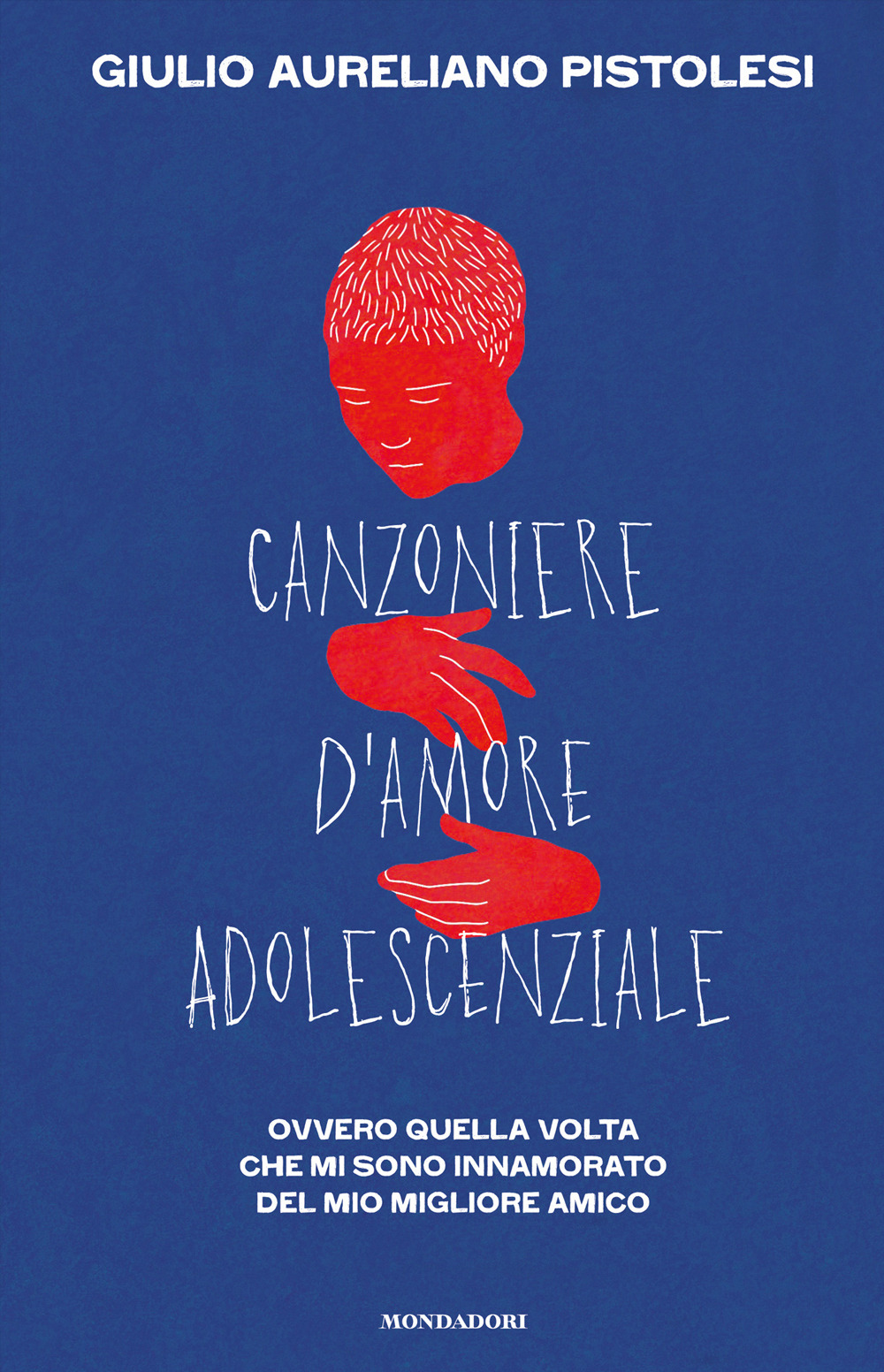 Libro Canzoniere d'amore adolescenziale. Ovvero quella volta che mi sono innamorato del mio migliore amico di Giulio Aureliano Pistolesi - ean 9788804752684 - Mondadori