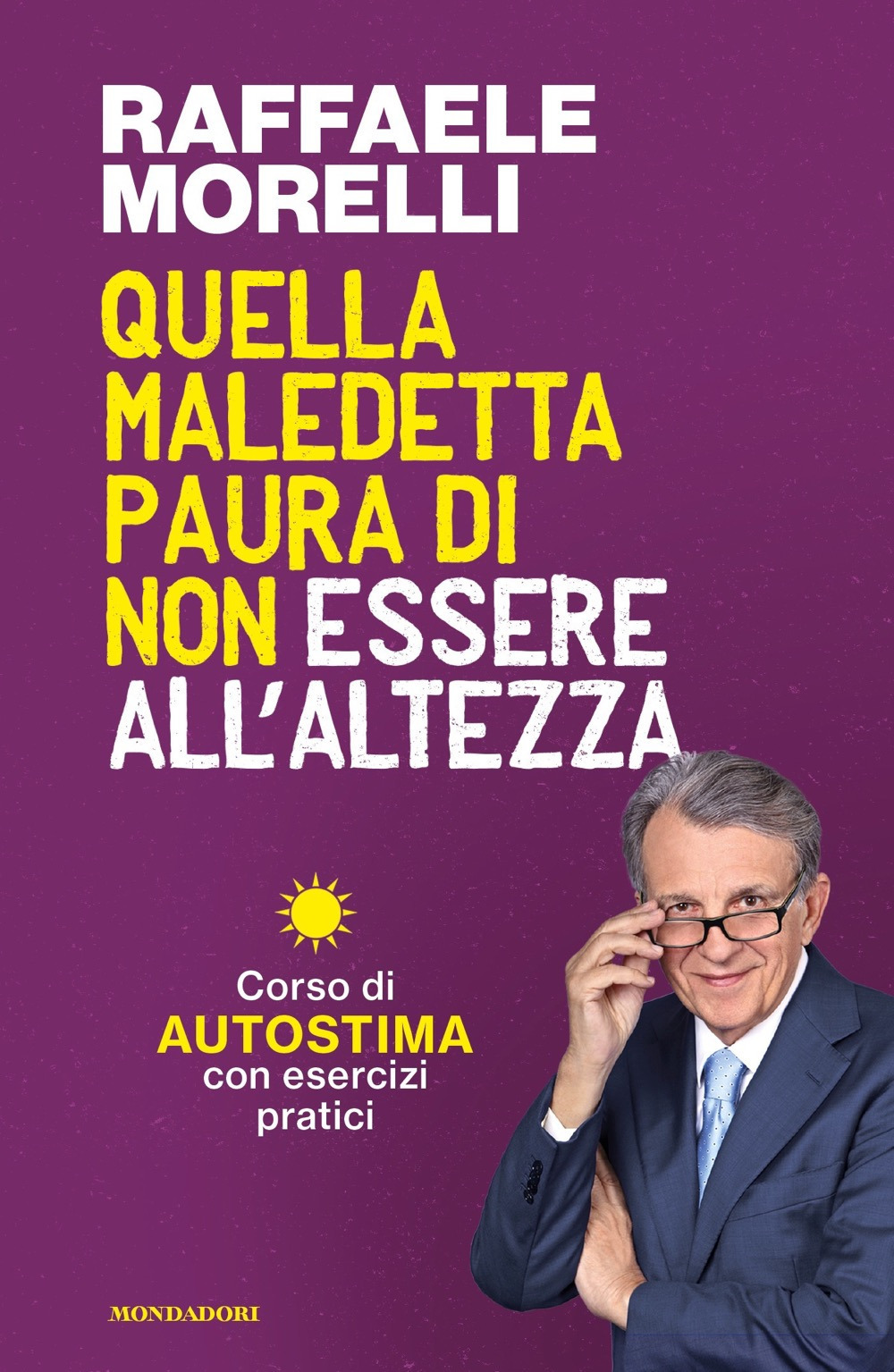 Libro Quella maledetta paura di non essere all'altezza. Corso di autostima con esercizi pratici di Raffaele Morelli - ean 9788804754220 - Mondadori