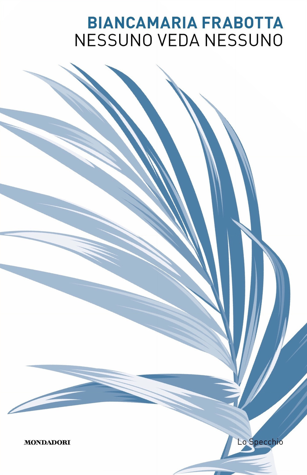 Libro Nessuno veda nessuno di Biancamaria Frabotta - ean 9788804755067 - Mondadori
