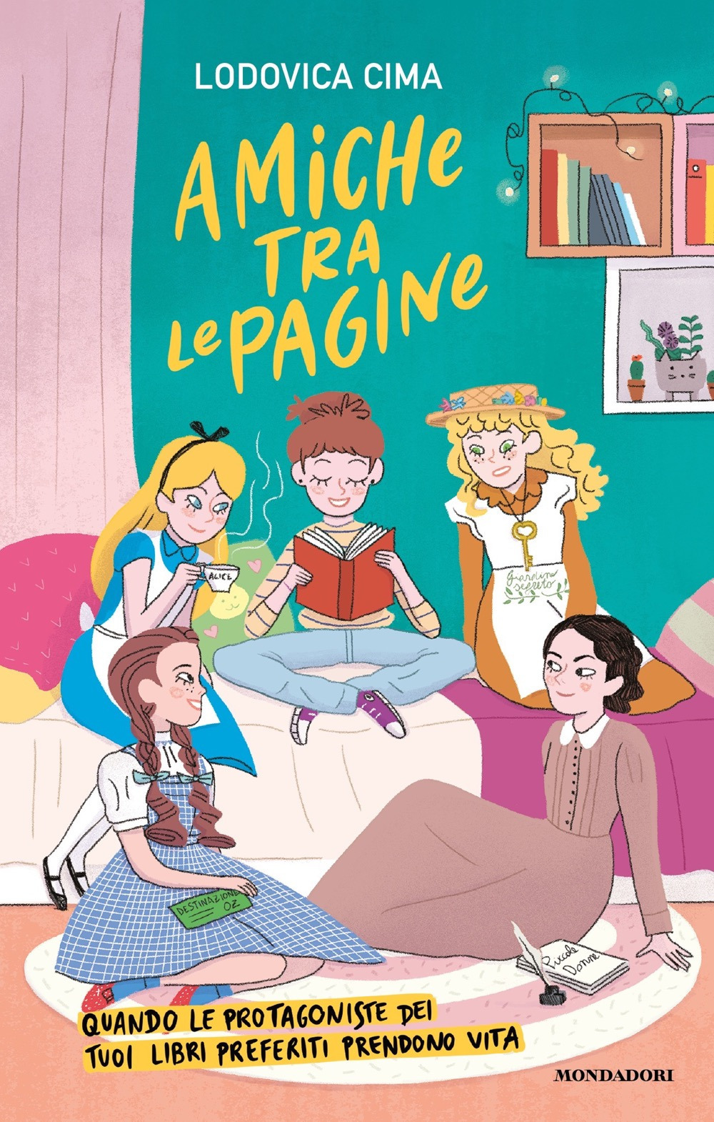 Libro Amiche tra le pagine. Quando le protagoniste dei tuoi libri preferiti prendono vita di Lodovica Cima - ean 9788804756781 - Mondadori
