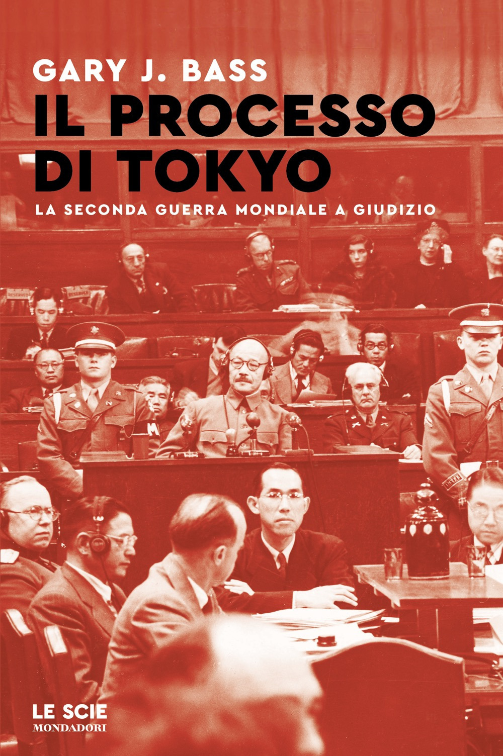 Libro processo di Tokyo. La seconda guerra mondiale a giudizio di Gary Bass - ean 9788804759300 - Mondadori