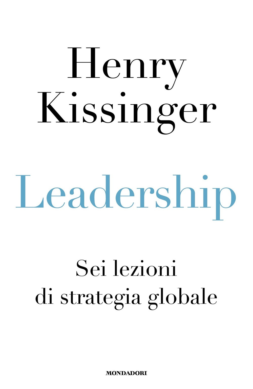 Libro Leadership. Sei lezioni di strategia globale di Henry Kissinger - ean 9788804759430 - Mondadori