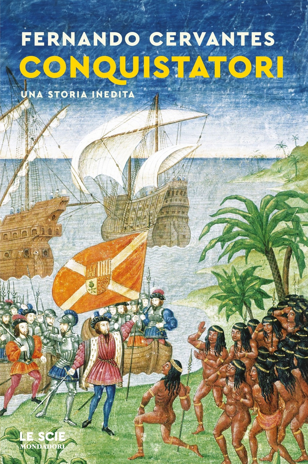 Libro Conquistatori. Una storia inedita di Fernando Cervantes - ean 9788804759454 - Mondadori