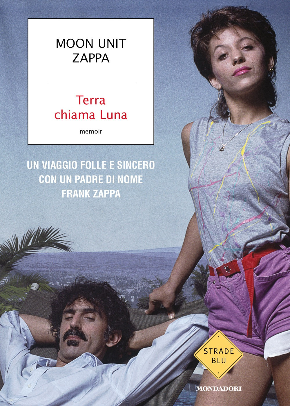 Libro Terra chiama Luna. Un viaggio folle e sincero con un padre di nome Frank Zappa di Moon Unit Zappa - ean 9788804760535 - Mondadori