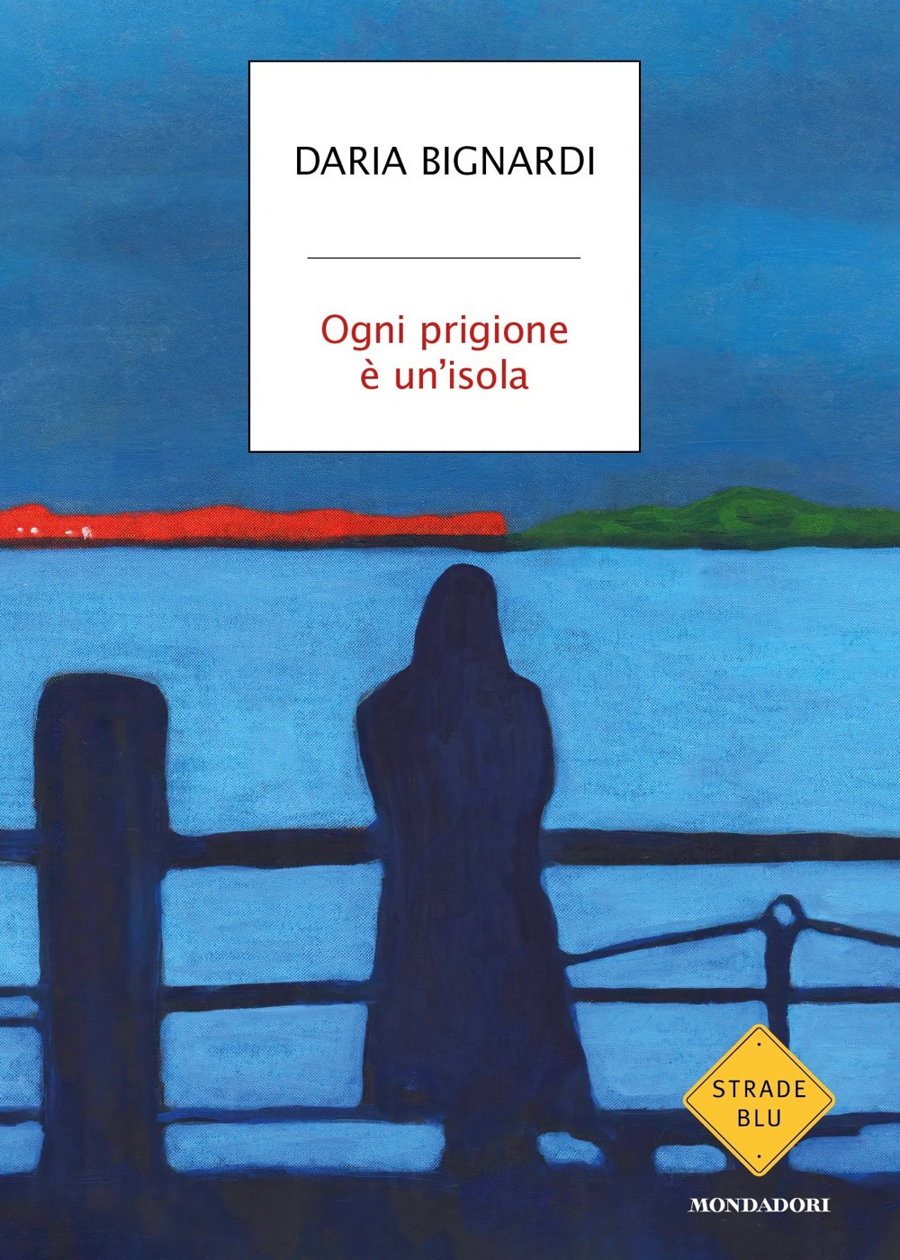 Libro Ogni prigione è un'isola di Daria Bignardi - ean 9788804761037 - Mondadori