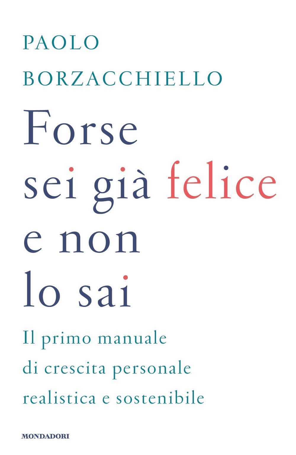 Libro Forse sei già felice e non lo sai di Paolo Borzacchiello - ean 9788804763093 - Mondadori