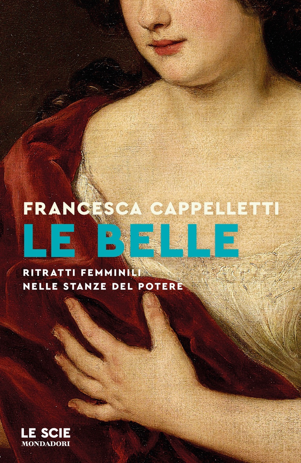Libro belle. Ritratti femminili nelle stanze del potere di Francesca Cappelletti - ean 9788804764724 - Mondadori