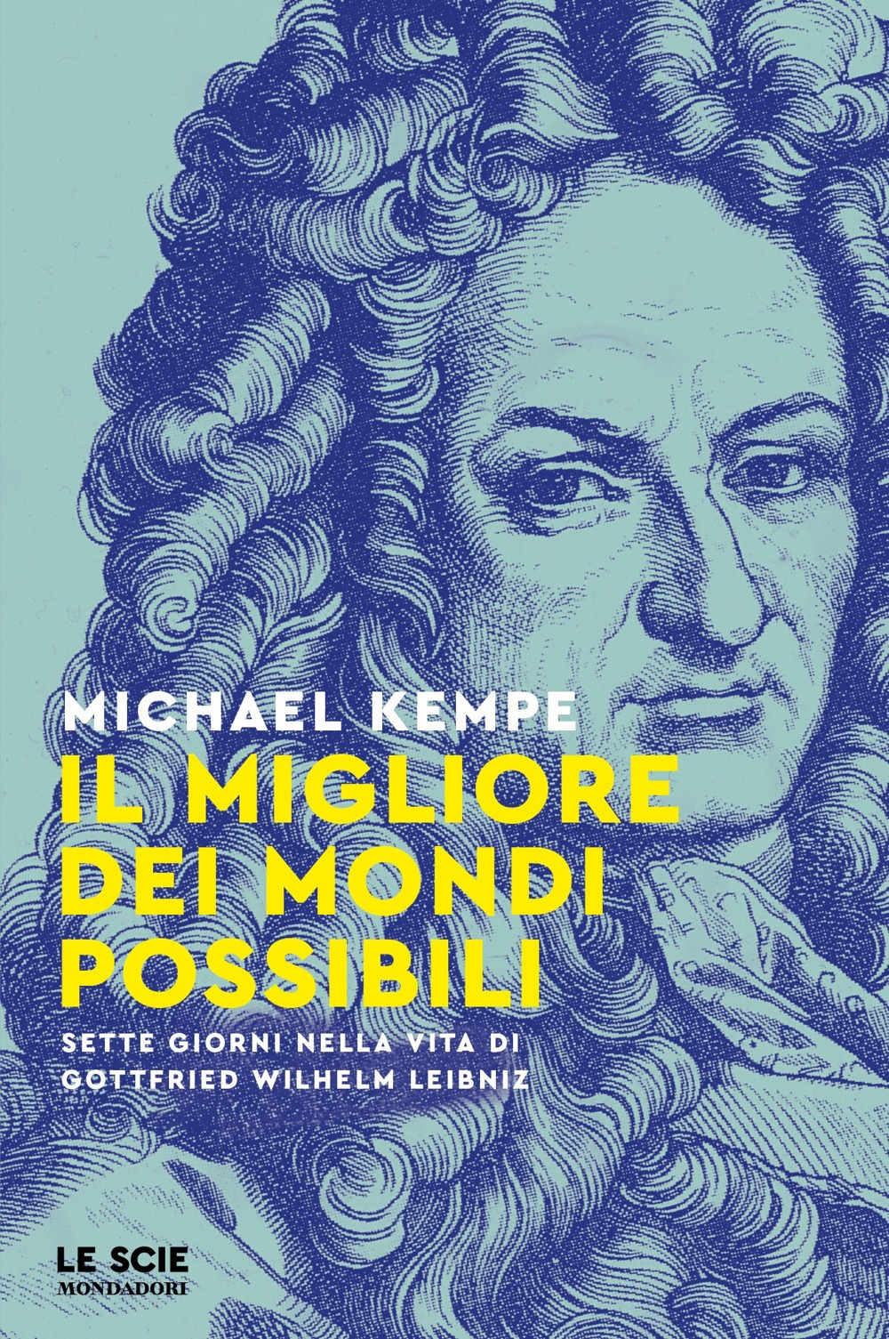 Libro migliore dei mondi possibili. Sette giorni nella vita di Gottfried Whilelm Leibniz di Michael Kempe - ean 9788804764953 - Mondadori