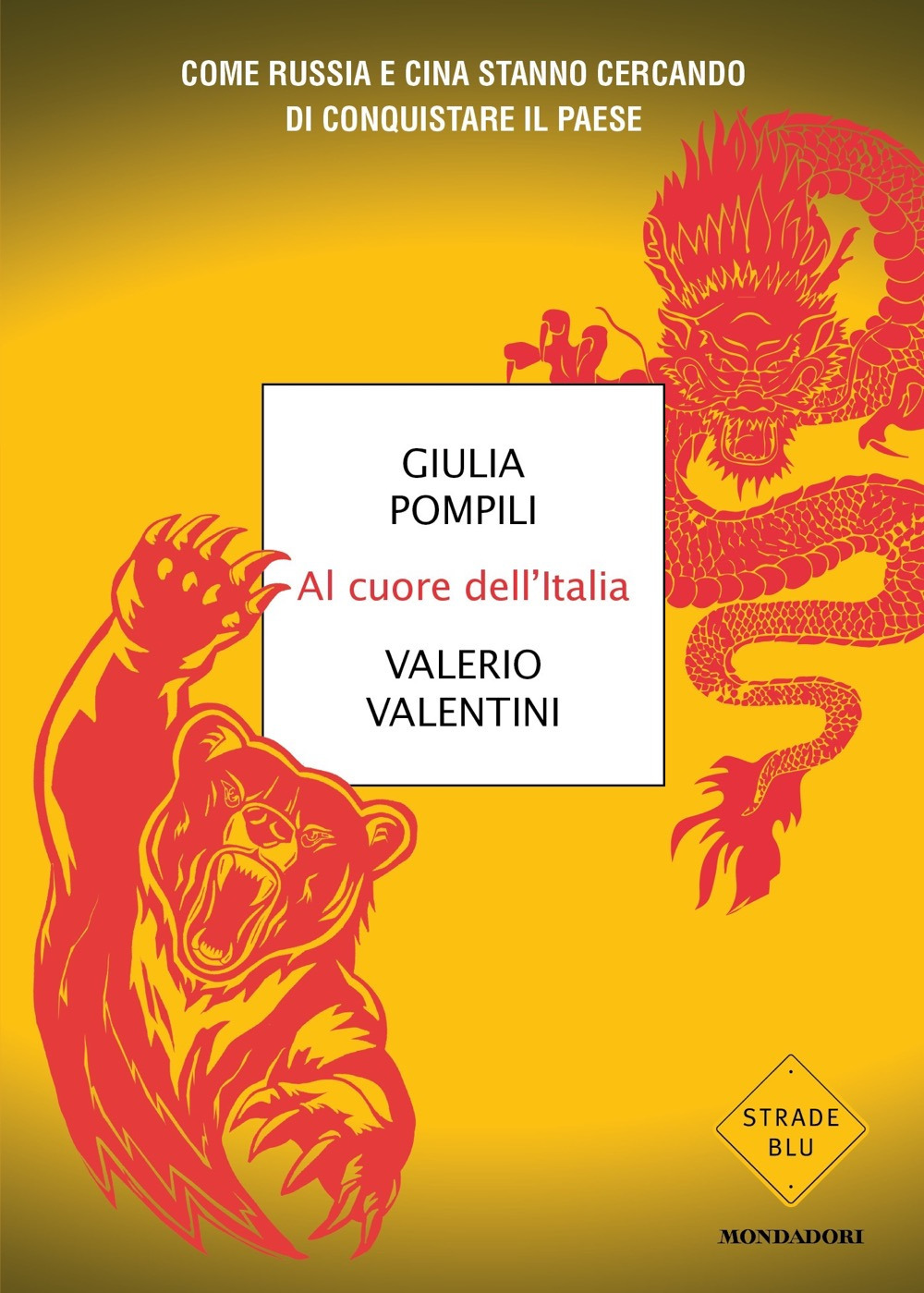 Libro Al cuore dell'Italia. Come Russia e Cina stanno cercando di conquistare il paese di Giulia Pompili; Valerio Valentini - ean 9788804765646 - Mondadori