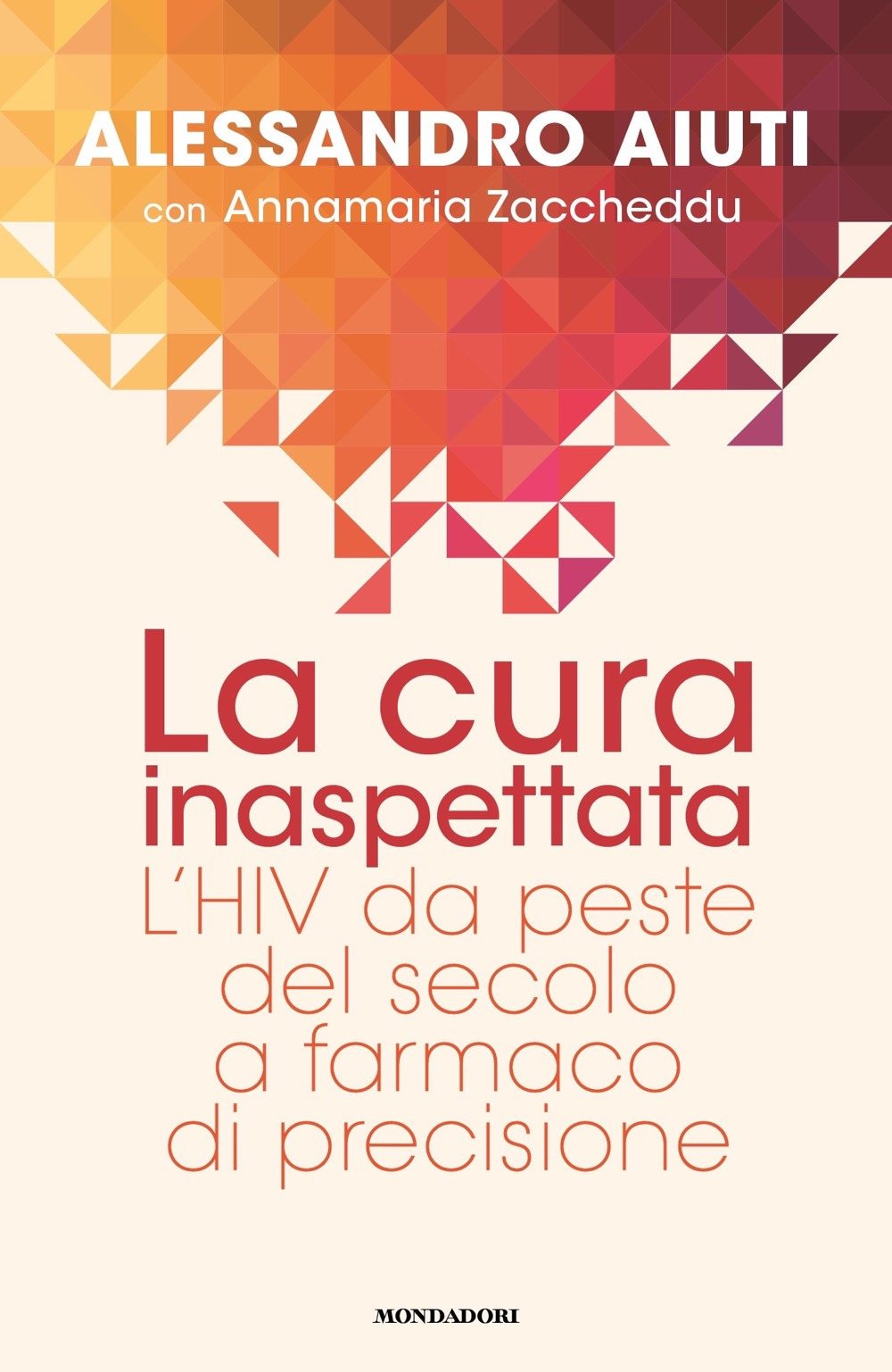 Libro cura inaspettata. L'HIV da peste del secolo a farmaco di precisione di Alessandro Aiuti; Annamaria Zaccheddu - ean 9788804766025 - Mondadori