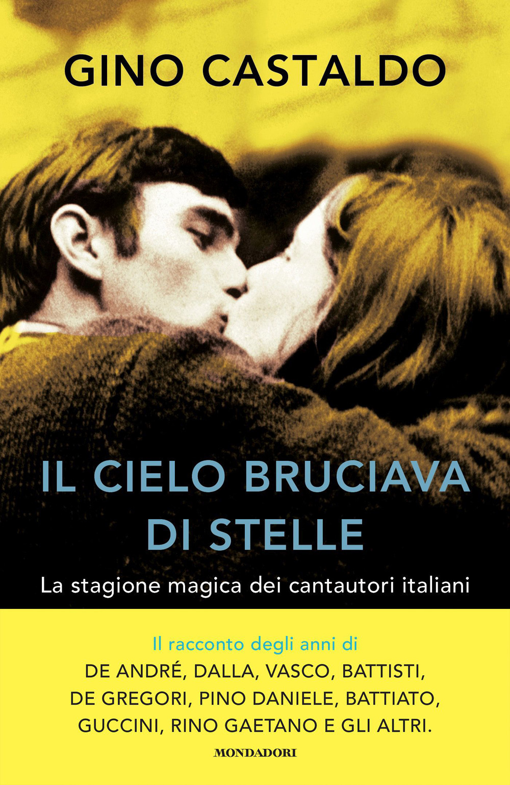 Libro cielo bruciava di stelle. La stagione magica dei cantautori italiani di Gino Castaldo - ean 9788804766254 - Mondadori