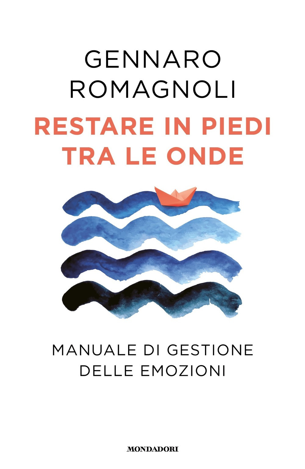 Libro Restare in piedi tra le onde. Manuale di gestione delle emozioni di Gennaro Romagnoli - ean 9788804766285 - Mondadori