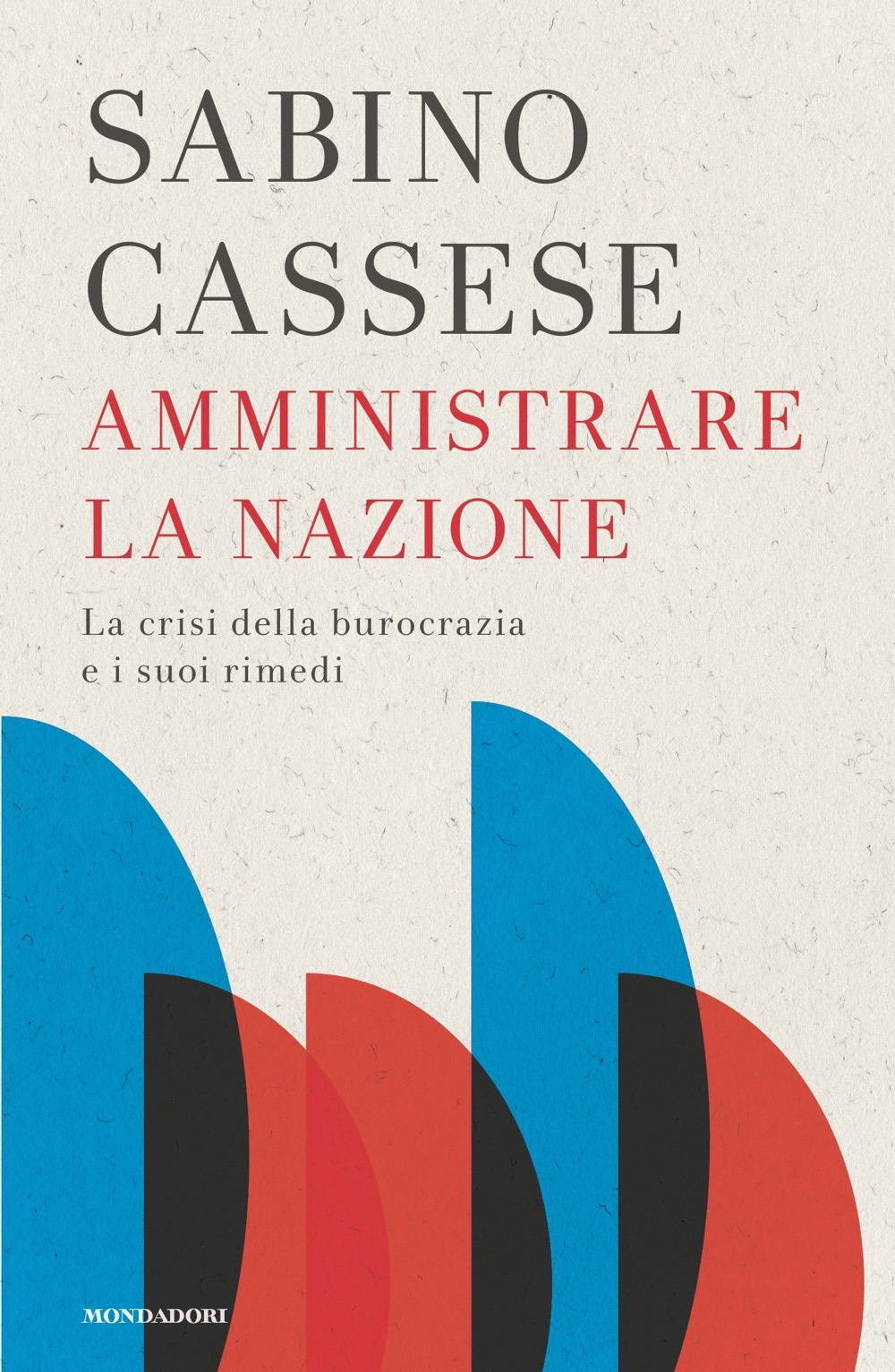 Libro Amministrare la nazione. La crisi della burocrazia e i suoi rimedi di Sabino Cassese - ean 9788804766346 - Mondadori