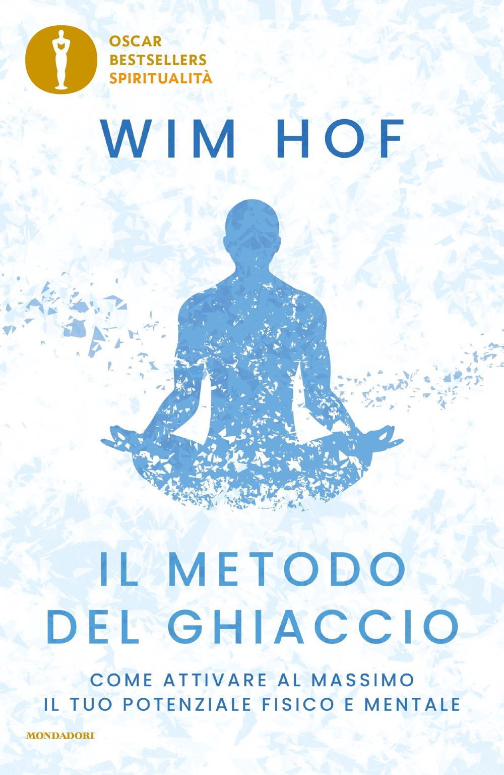 Libro metodo del ghiaccio. Come attivare al massimo il tuo potenziale fisico e mentale di Wim Hof - ean 9788804766421 - Mondadori