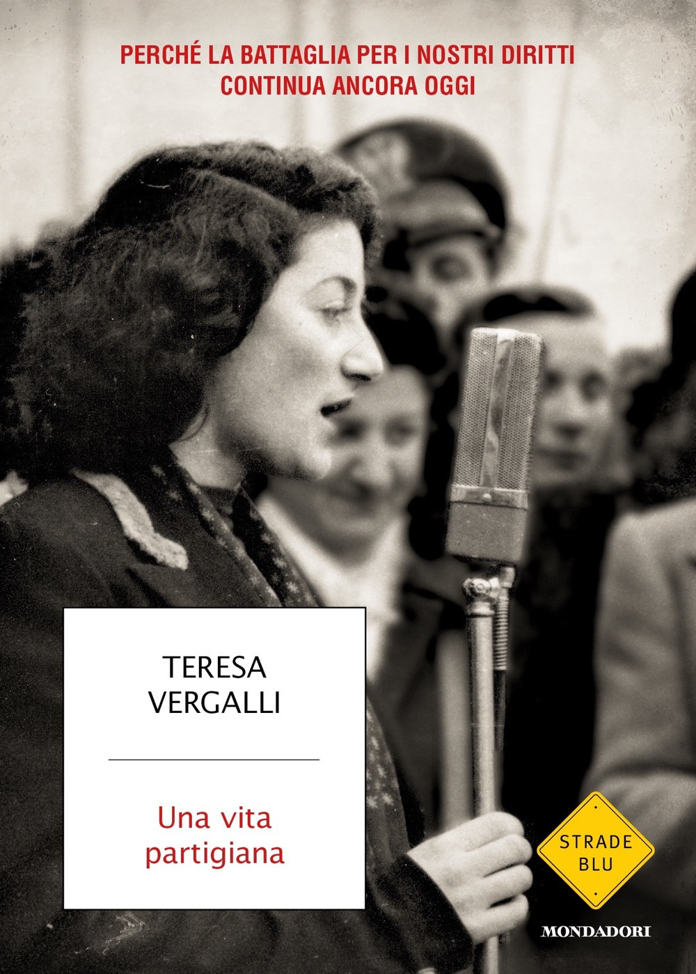Libro vita partigiana. Perché la battaglia per i nostri diritti continua ancora oggi di Teresa Vergalli - ean 9788804766940 - Mondadori