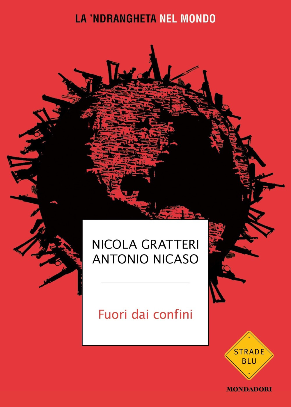 Libro Fuori dai confini. La 'ndrangheta nel mondo di Nicola Gratteri; Antonio Nicaso - ean 9788804766957 - Mondadori