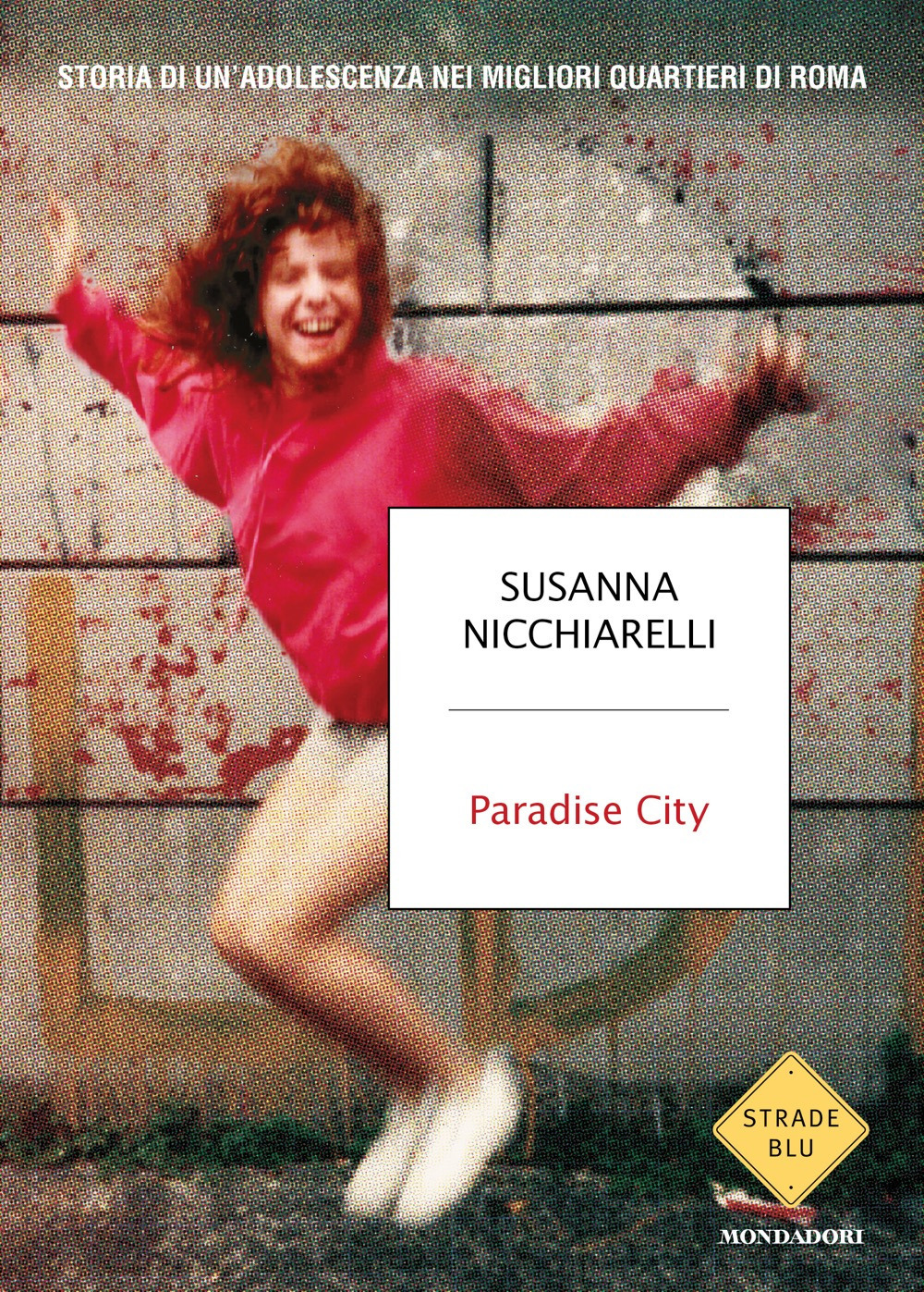 Libro Paradise City. Storia di un'adolescenza nei migliori quartieri di Roma di Susanna Nicchiarelli - ean 9788804769163 - Mondadori