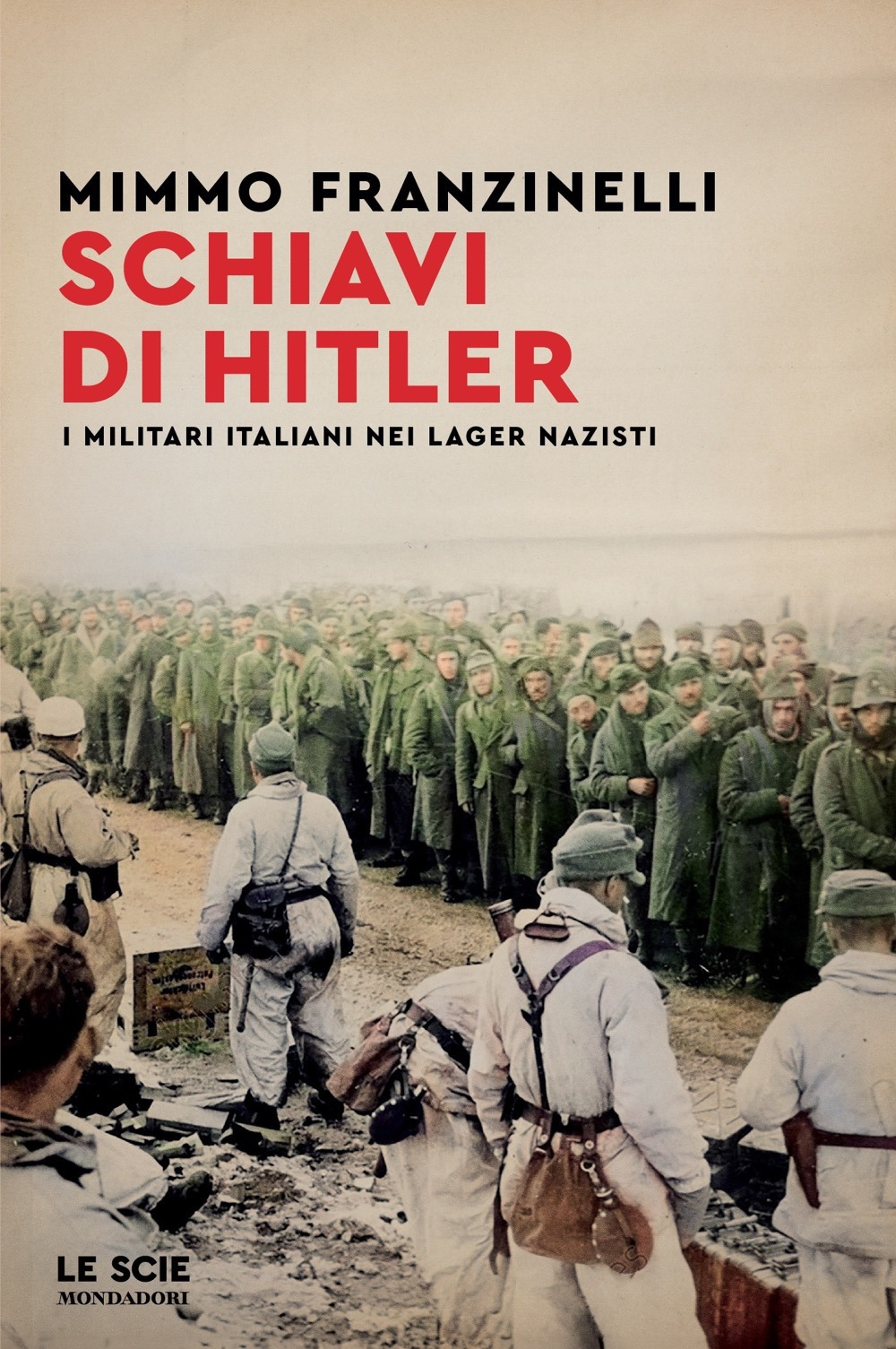 Libro Schiavi di Hitler. I militari italiani nei lager nazisti di Mimmo Franzinelli - ean 9788804771388 - Mondadori