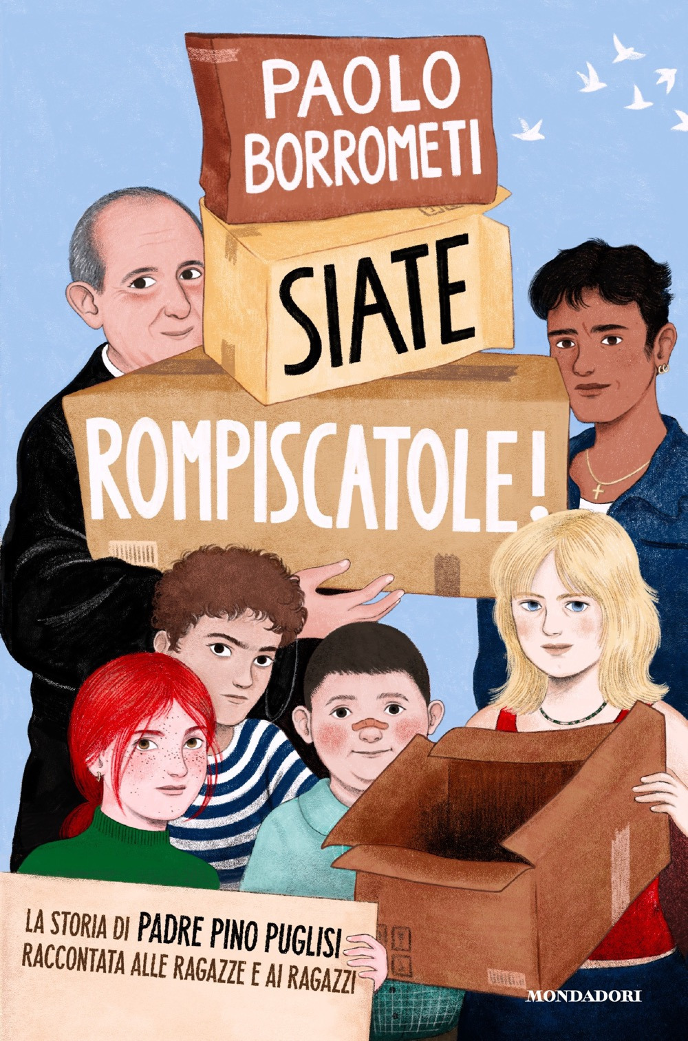 Libro Siate rompiscatole. La storia di padre Pino Puglisi raccontata alle ragazze e ai ragazzi di Paolo Borrometi - ean 9788804771753 - Mondadori