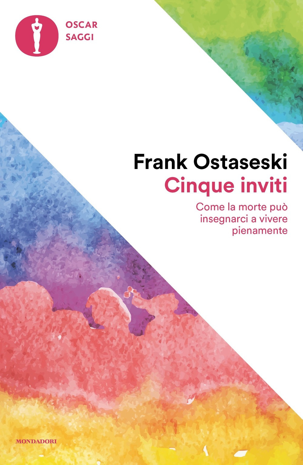 Libro Cinque inviti. Come la morte può insegnarci a vivere pienamente di Frank Ostaseski - ean 9788804772316 - Mondadori