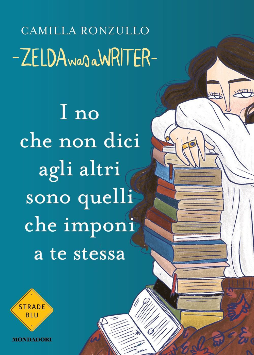 Libro I no che non dici agli altri sono quelli che imponi a te stessa di Zelda was a writer - ean 9788804772330 - Mondadori