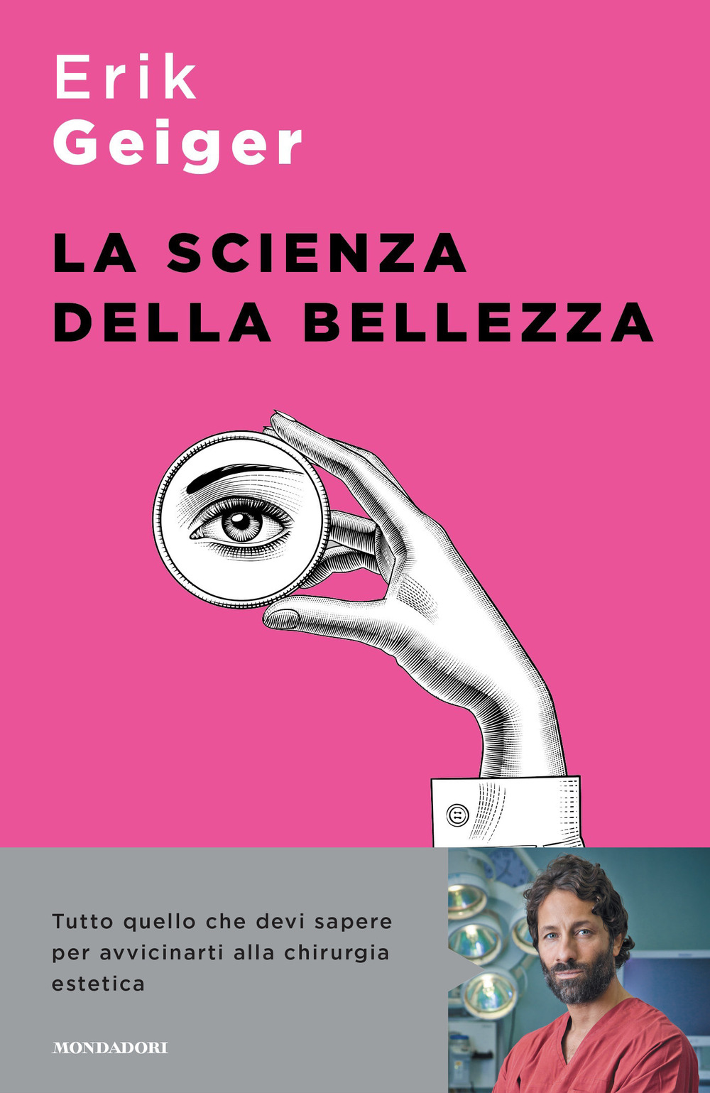 Libro scienza della bellezza. Tutto quello che devi sapere per avvicinarti alla chirurgia estetica di Erik Geiger - ean 9788804772392 - Mondadori