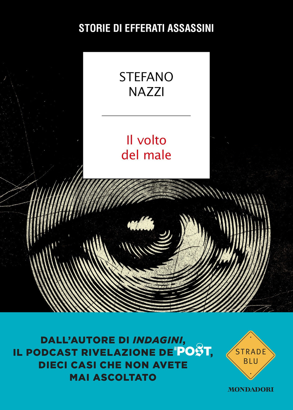 Libro volto del male. Storie di efferati assassini di Stefano Nazzi - ean 9788804773641 - Mondadori