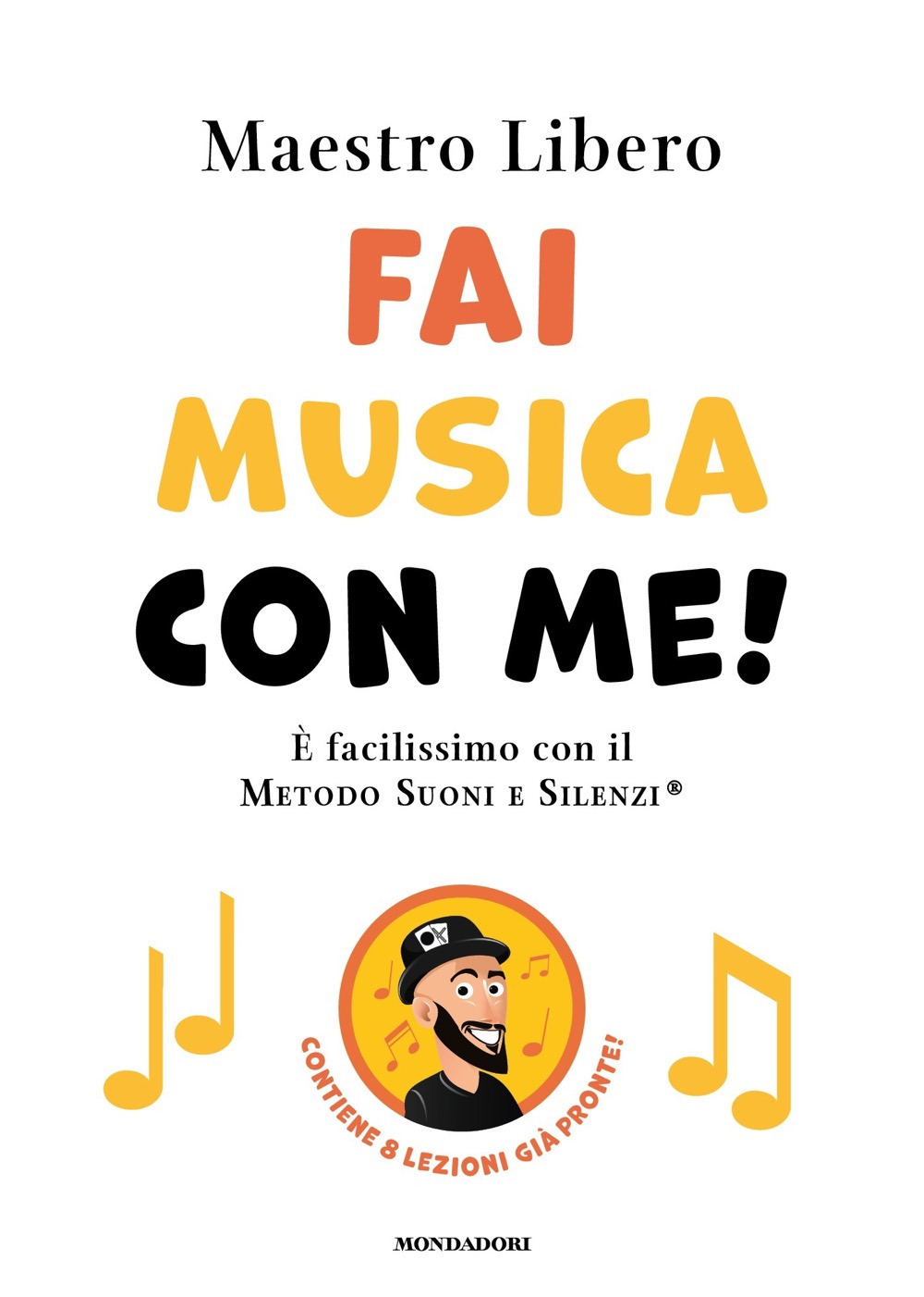 Libro Fai musica con me! È facilissimo con il Metodo Suoni e Silenzi® di Maestro Libero - ean 9788804774457 - Mondadori