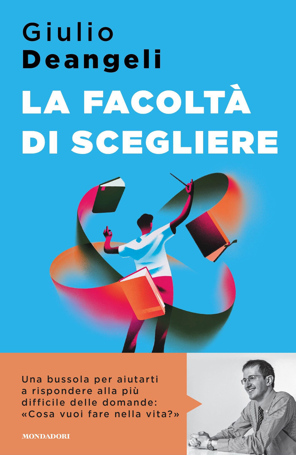 Libro facoltà di scegliere di Giulio Deangeli - ean 9788804774464 - Mondadori