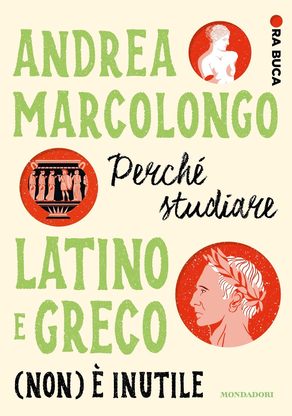 Libro Perché studiare latino e greco (non) è inutile. Ora buca di Andrea Marcolongo - ean 9788804775119 - Mondadori