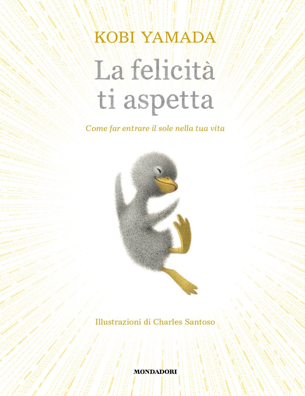 Libro felicità ti aspetta. Come far entrare il sole nella tua vita di Kobi Yamada - ean 9788804775614 - Mondadori
