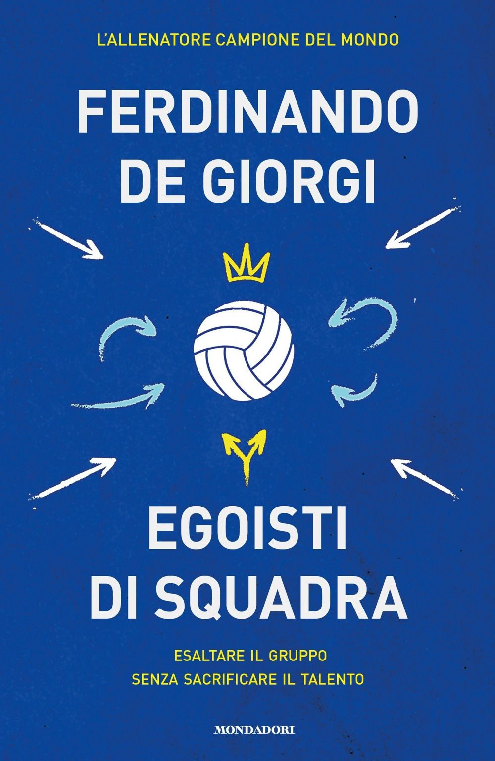 Libro Egoisti di squadra. Esaltare il gruppo senza sacrificare il talento di Ferdinando De Giorgi - ean 9788804775638 - Mondadori