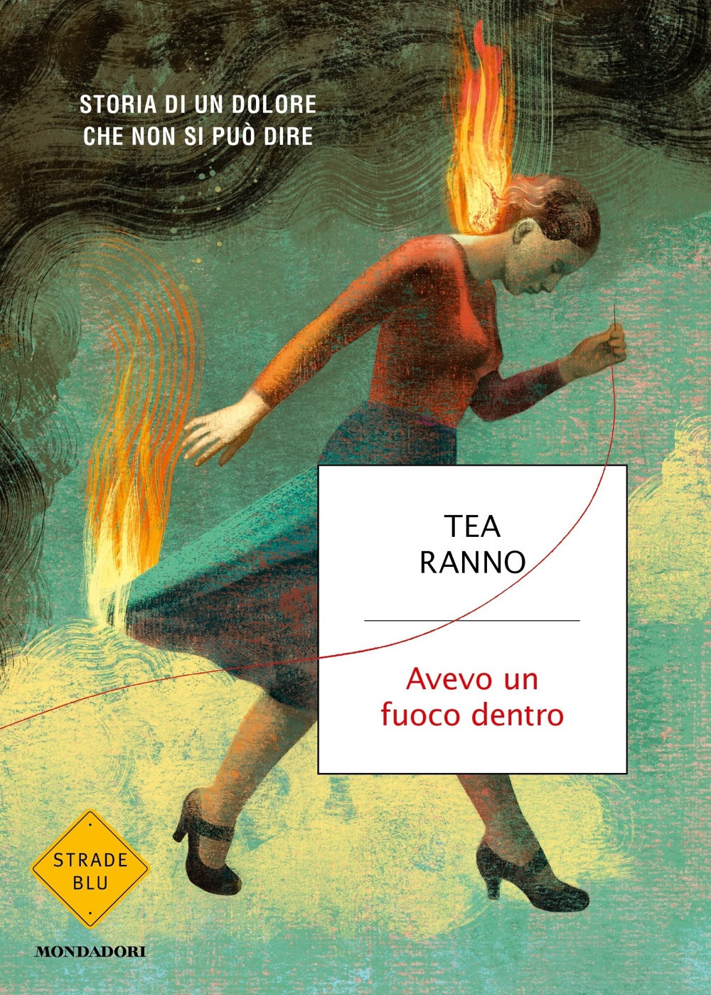 Libro Avevo un fuoco dentro. Storia di un dolore che non si può dire di Tea Ranno - ean 9788804776192 - Mondadori