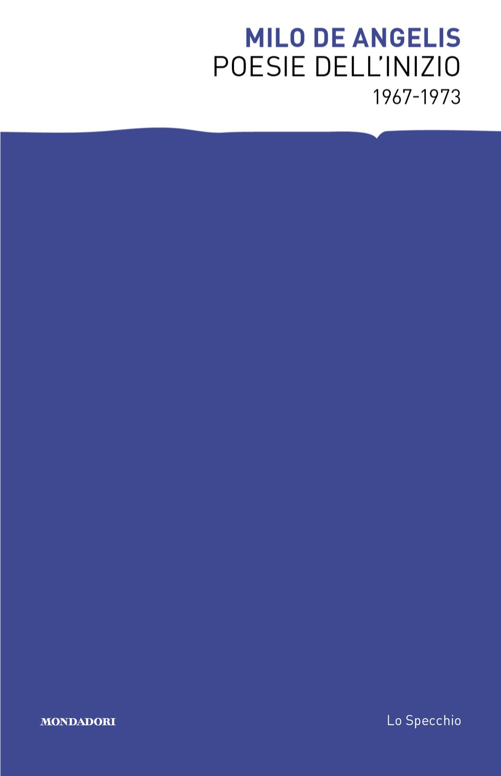 Libro Poesie dell'inizio 1967-1973 di Milo De Angelis - ean 9788804776727 - Mondadori