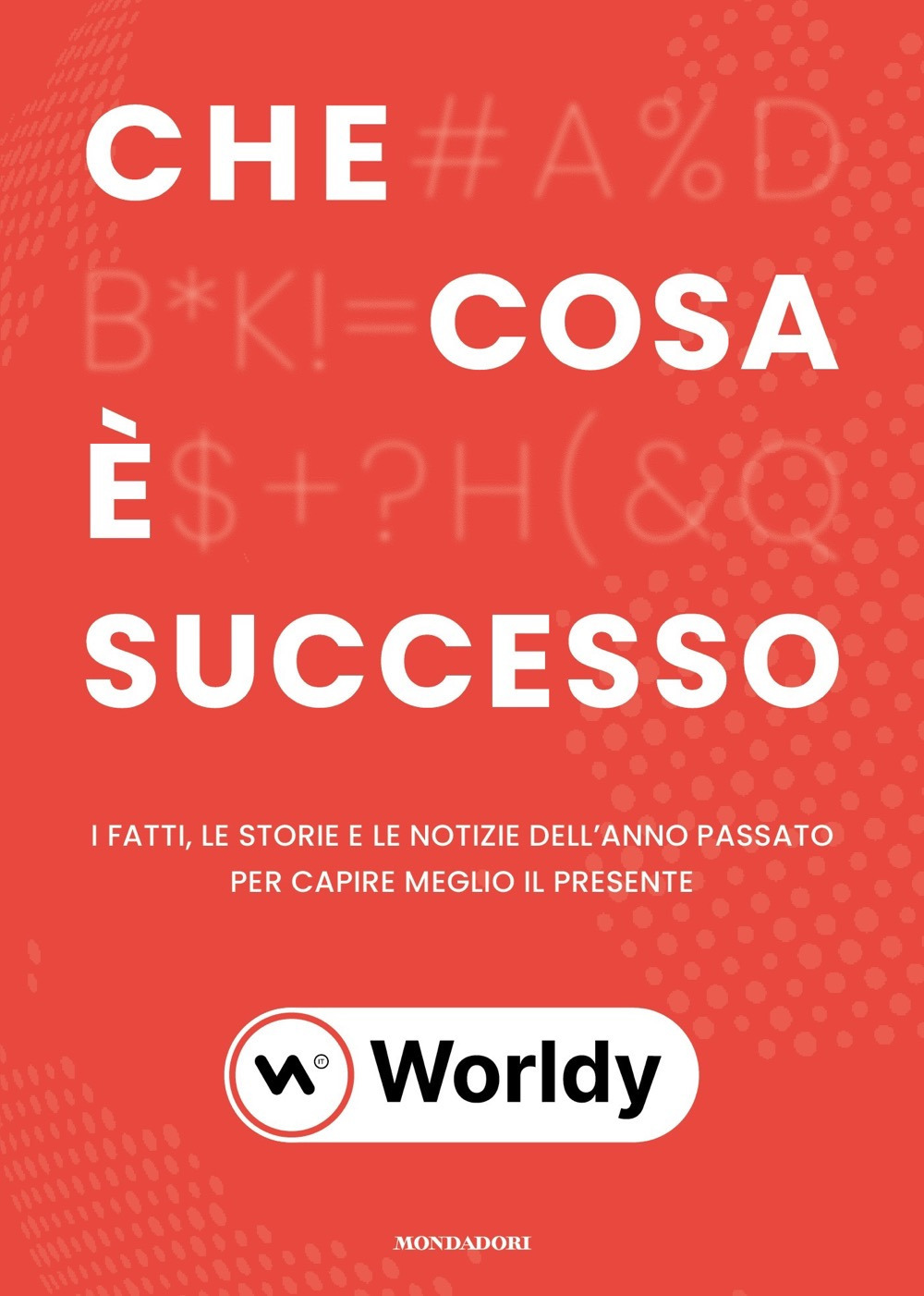 Libro Che cosa è successo. I fatti. le storie e le notizie dell'anno passato per capire meglio il presente di Worldy - ean 9788804776963 - Mondadori