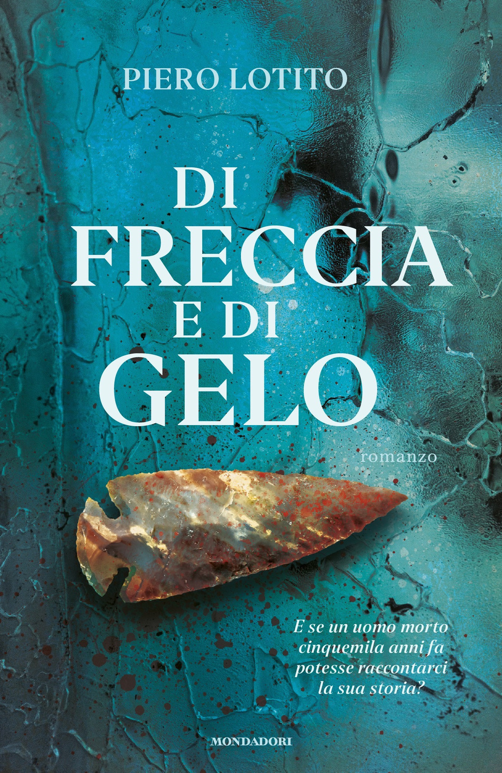 Libro Di freccia e di gelo di Piero Lotito - ean 9788804778813 - Mondadori
