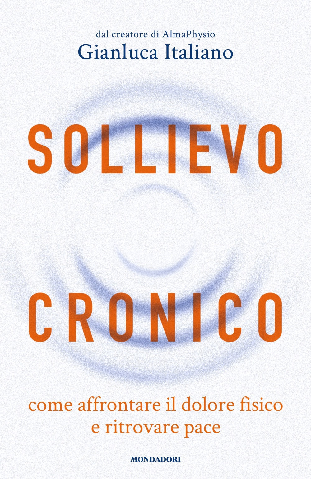Libro Sollievo cronico. Come affrontare il dolore fisico e ritrovare pace di Gianluca Italiano - ean 9788804779841 - Mondadori