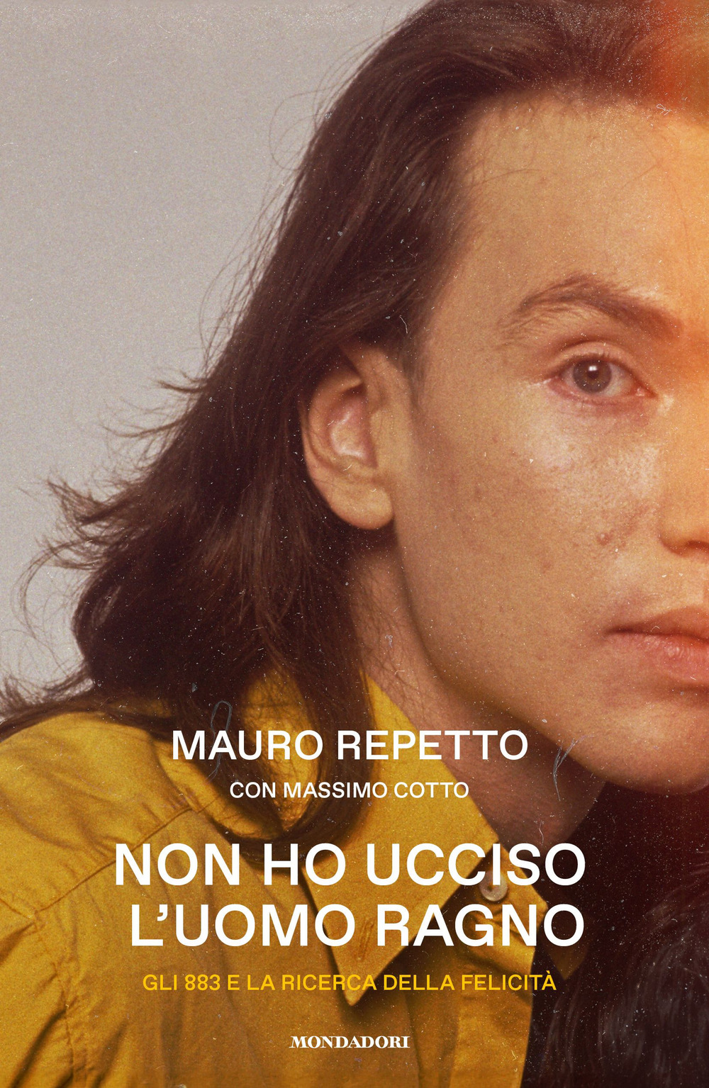 Libro Non ho ucciso l'Uomo Ragno. Gli 883 e la ricerca delle felicità di Mauro Repetto; Massimo Cotto - ean 9788804780557 - Mondadori