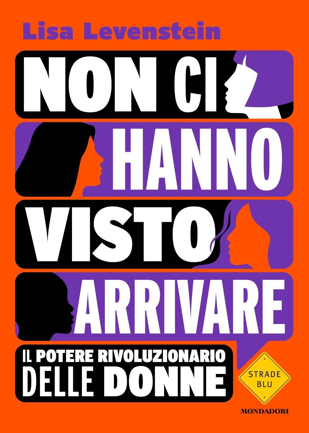 Libro Non ci hanno visto arrivare. Il potere rivoluzionario delle donne di Lisa Levenstein - ean 9788804780748 - Mondadori