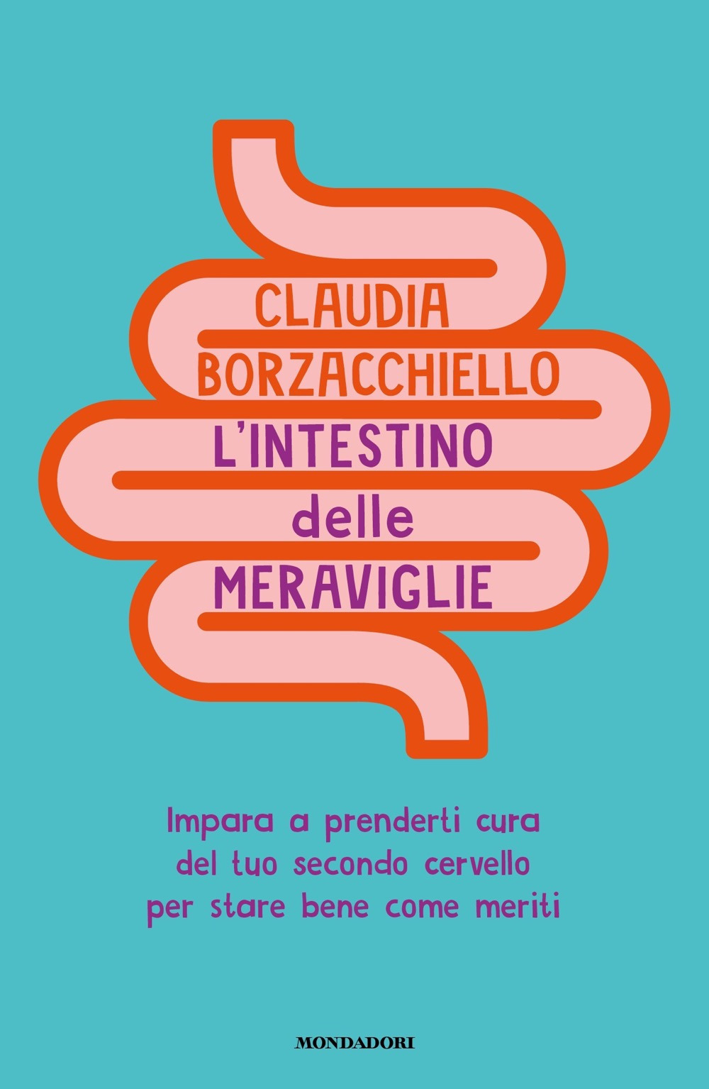 Libro intestino delle meraviglie. Impara a prenderti cura del tuo secondo cervello per stare bene come meriti di Claudia Borzacchiello - ean 9788804780939 - Mondadori