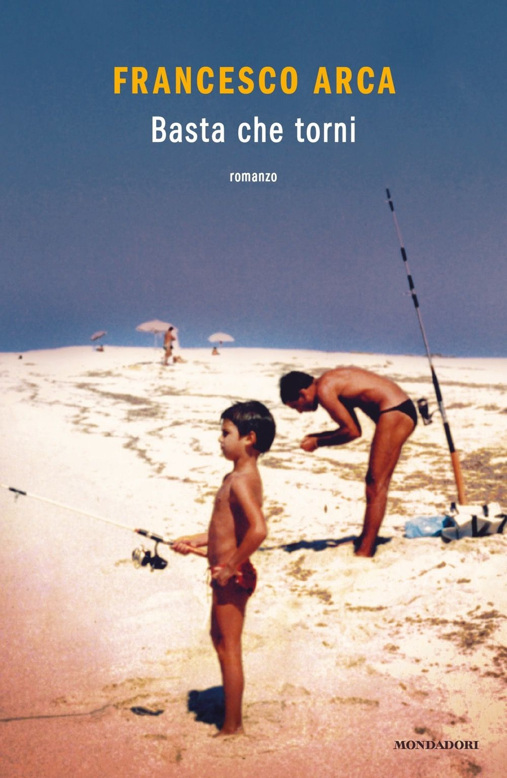 Libro Basta che torni di Francesco Arca - ean 9788804781127 - Mondadori