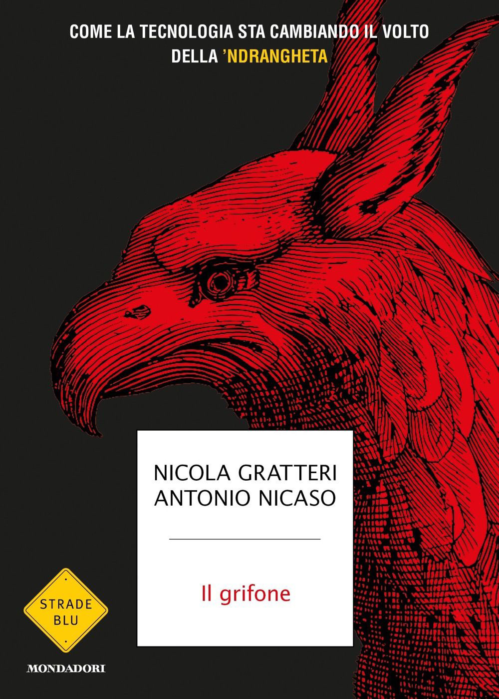 Libro grifone. Come la tecnologia sta cambiando il volto della 'ndrangheta di Nicola Gratteri; Antonio Nicaso - ean 9788804782360 - Mondadori