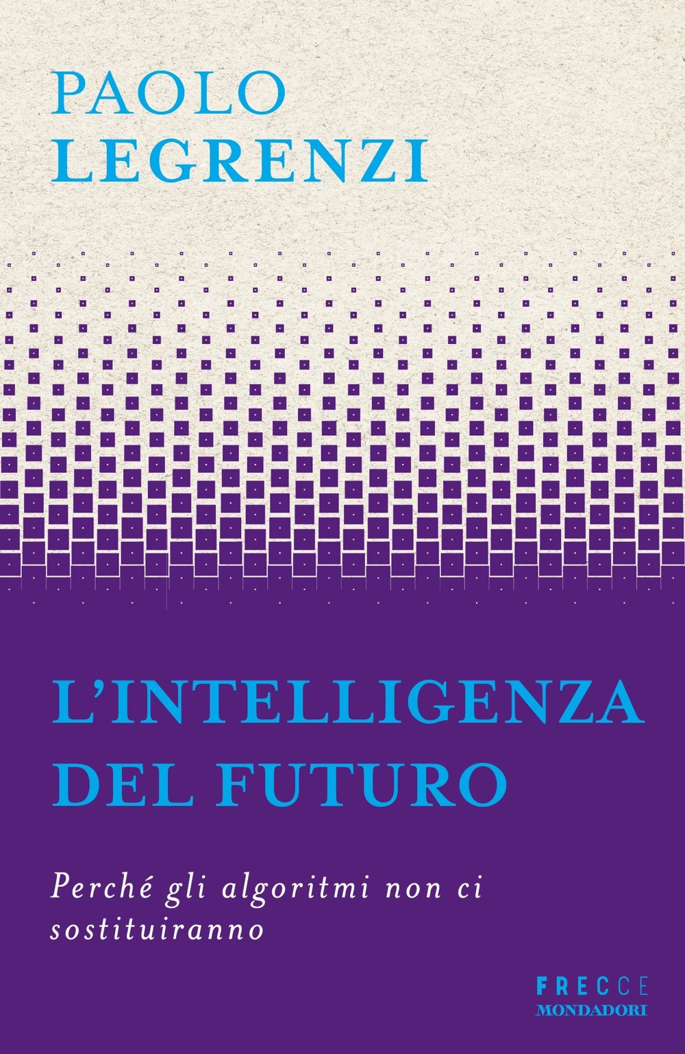 Libro intelligenza del futuro. Perché gli algoritmi non ci sostituiranno di Paolo Legrenzi - ean 9788804783060 - Mondadori