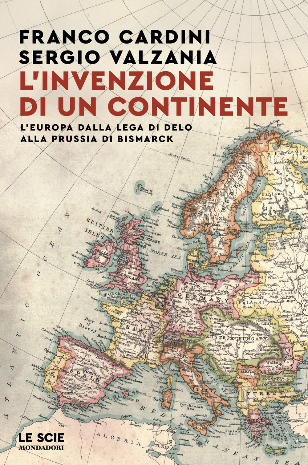 Libro invenzione di un continente. L'Europa dalla Lega di Delo alla Prussia di Bismarck di Franco Cardini; Sergio Valzania - ean 9788804783435 - Mondadori