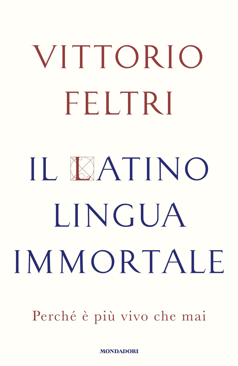 Libro latino lingua immortale. Perché è più vivo che mai di Vittorio Feltri - ean 9788804783770 - Mondadori