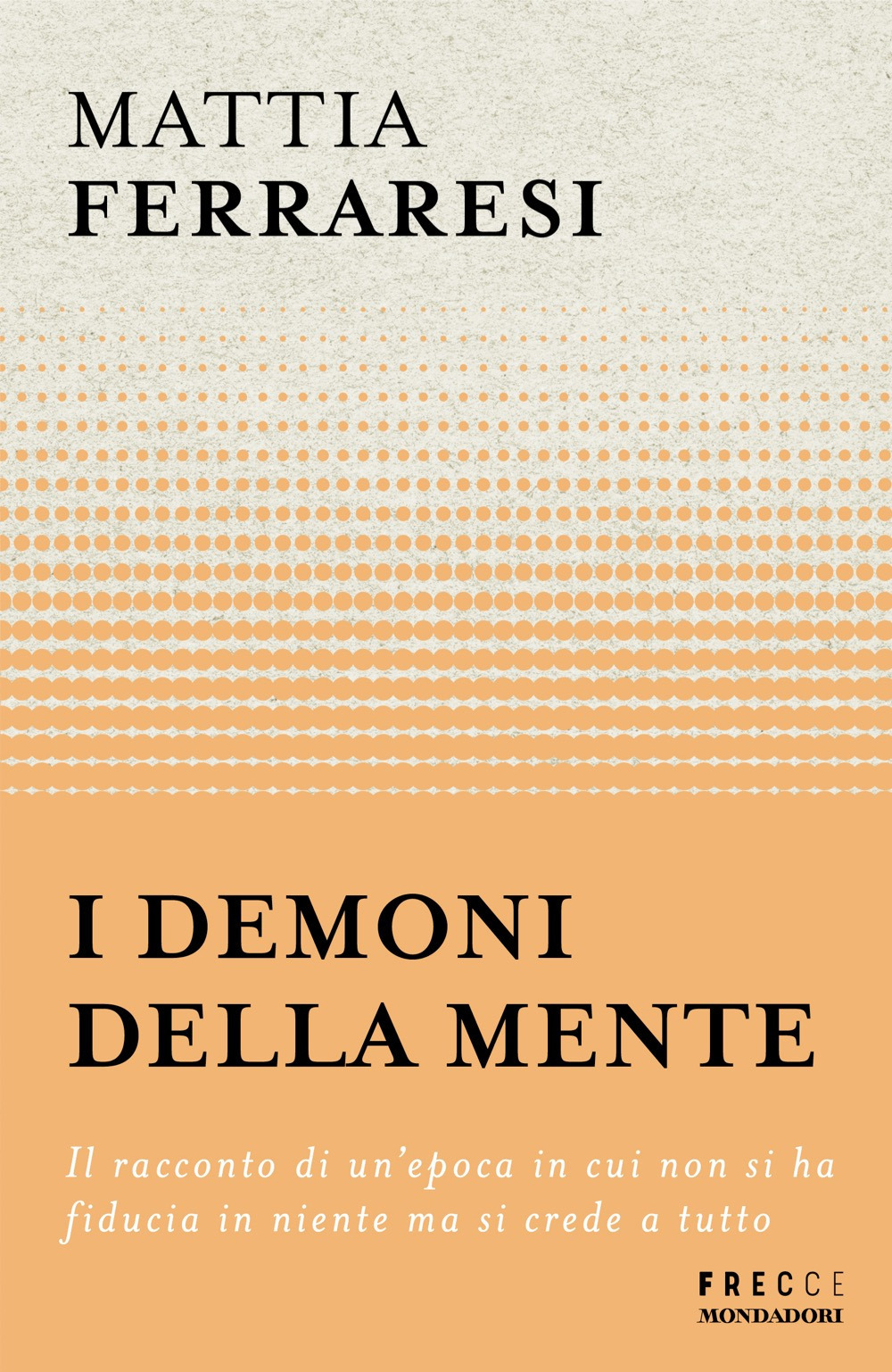Libro demoni della mente. Il racconto di un'epoca in cui non si ha fiducia in niente ma si crede a tutto di Mattia Ferraresi - ean 9788804785019 - Mondadori