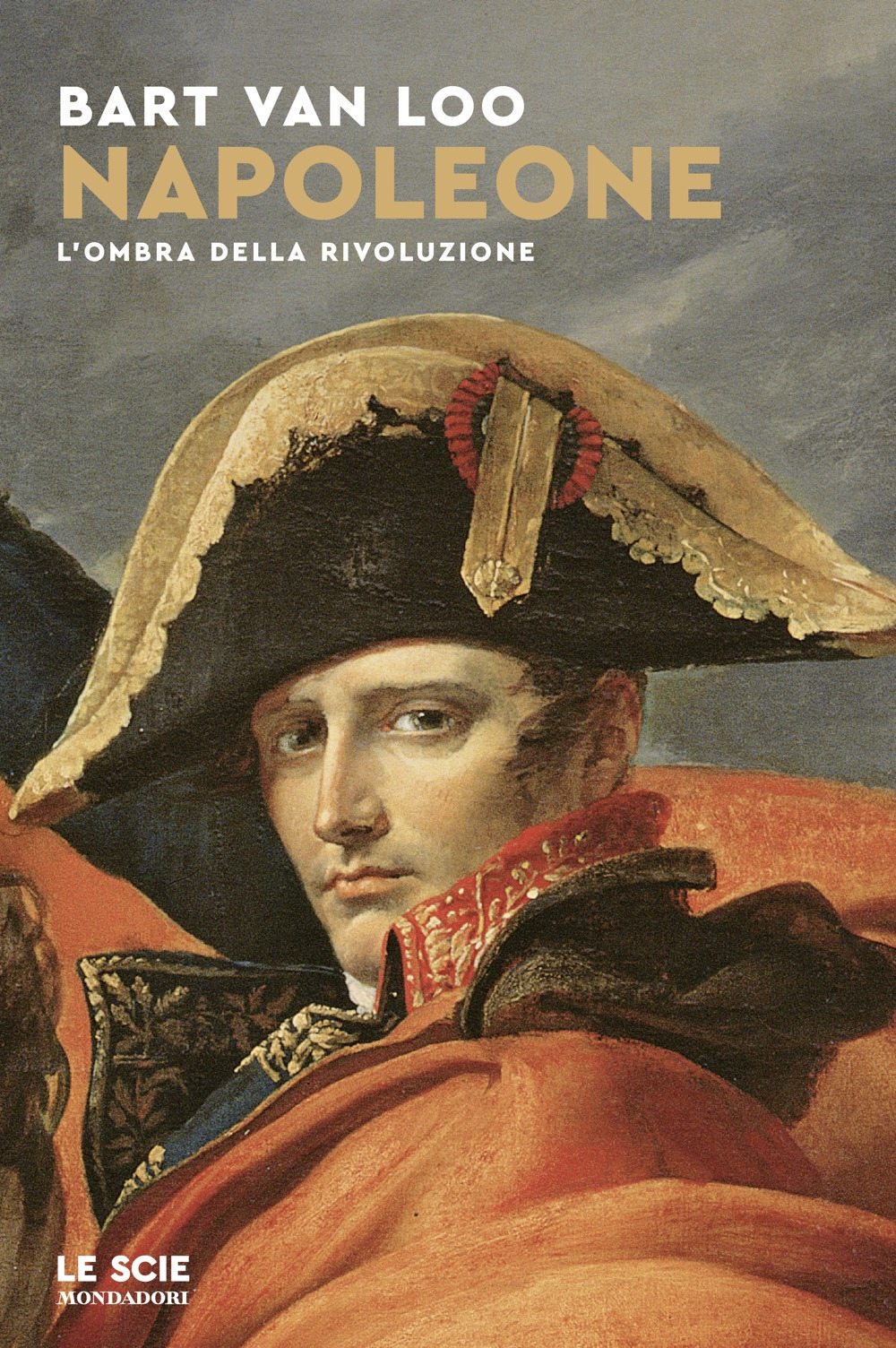 Libro Napoleone. L'ombra della rivoluzione di Bart Van Loo - ean 9788804785187 - Mondadori