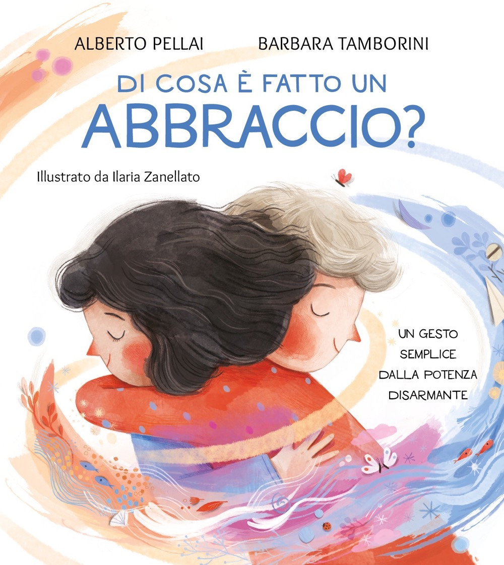 Libro Di cosa è fatto un abbraccio? di Alberto Pellai; Barbara Tamborini - ean 9788804785712 - Mondadori