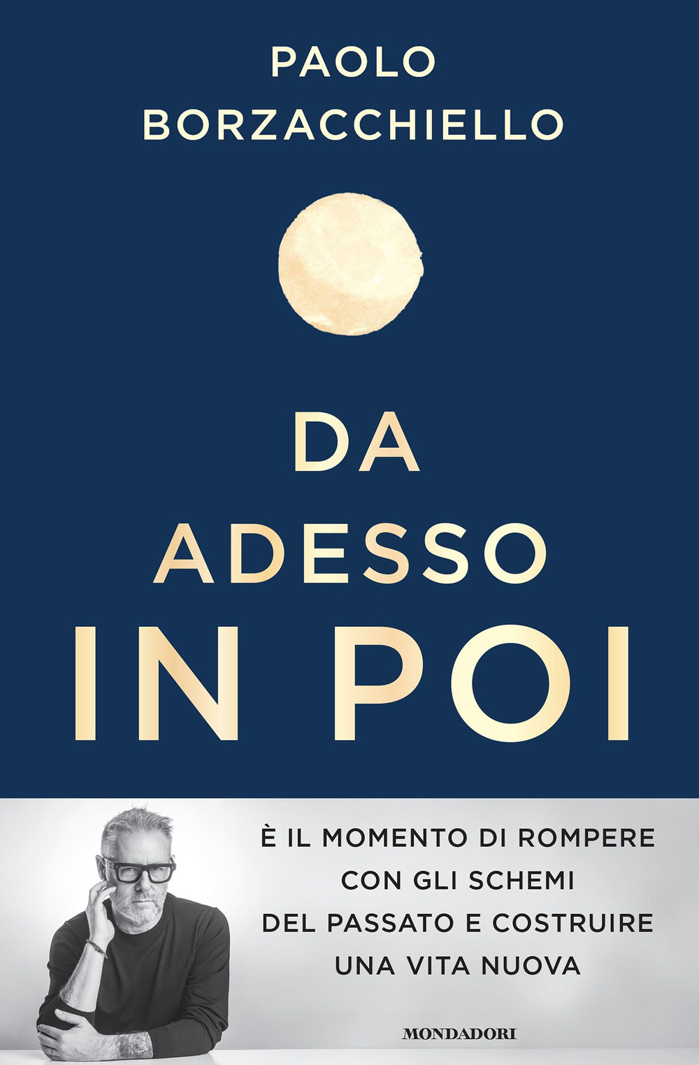 Libro Da adesso in poi. Un romanzo per cambiare di Paolo Borzacchiello - ean 9788804786290 - Mondadori